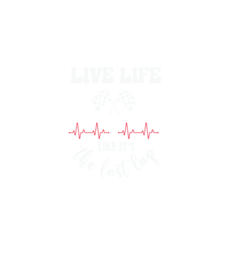 Live life like it's the last lap - Éld úgy az életet, mintha az utolsó kör lenne! minta fekete pólón