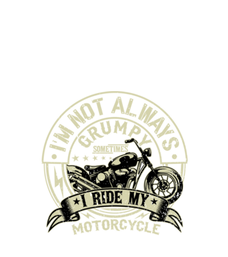 I'm Not Always Grumpy Sometimes I Ride My Motorcycle - Nem vagyok mindig rosszkedvű, néha motorozom minta fekete pólón
