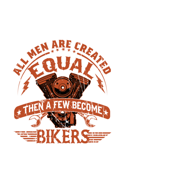 All Men Are Created Equal Then A Few Become Bikers - Minden férfit egyenlőnek teremtenek, majd néhányan motorossá válnak minta fehér pólón