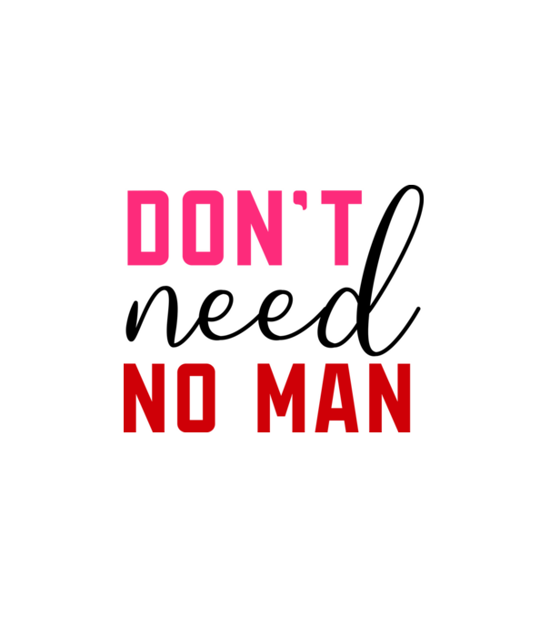 Don't Need No Man - Nem kell senki minta fehér pólón
