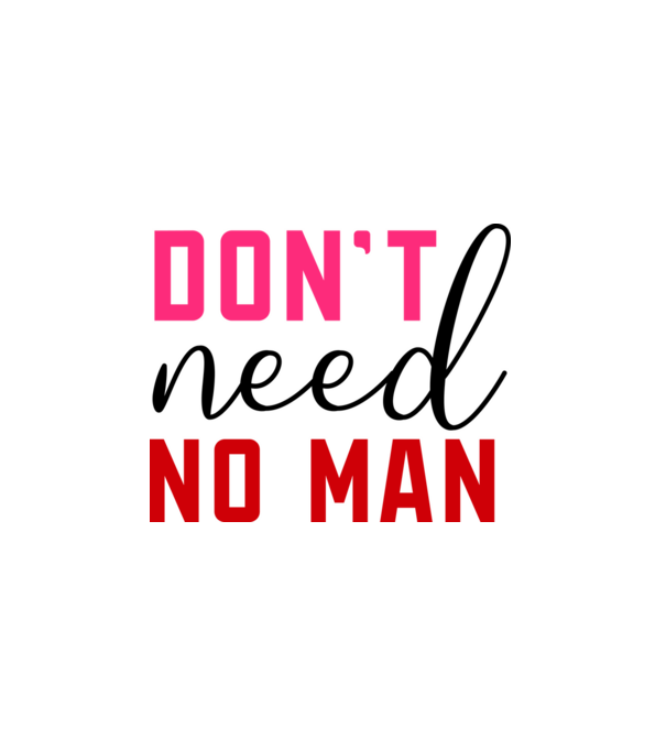 Don't Need No Man - Nem kell senki minta fehér pólón