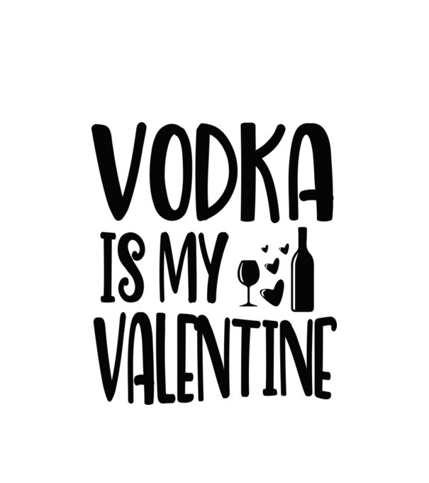 Vodka Is My Valentine - A vodka az én Valentinom minta fehér pólón
