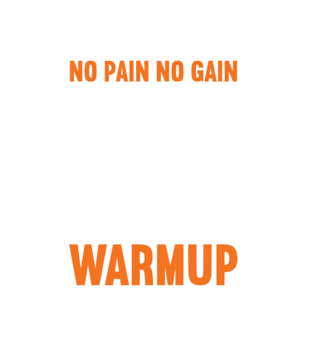 No Pain No Gain Your Workout Is My Warmup minta fehér pólón