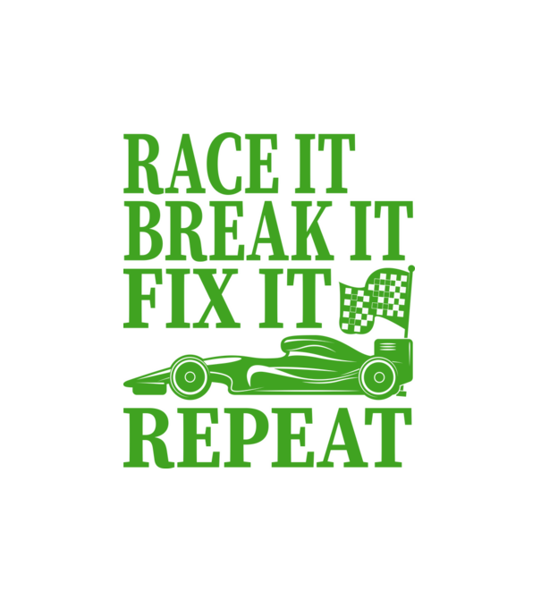 Race it, Break it, Fix it, Repeat - Versenyezz vele, törd meg, javítsd, Ismétlés minta fehér pólón
