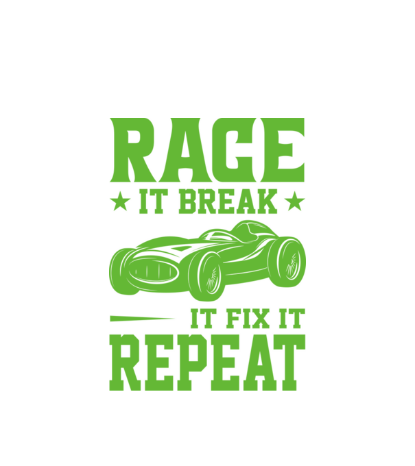 Race it, Break it, Fix it, Repeat - Versenyezz vele, törd meg, javítsd, Ismétlés minta fehér pólón