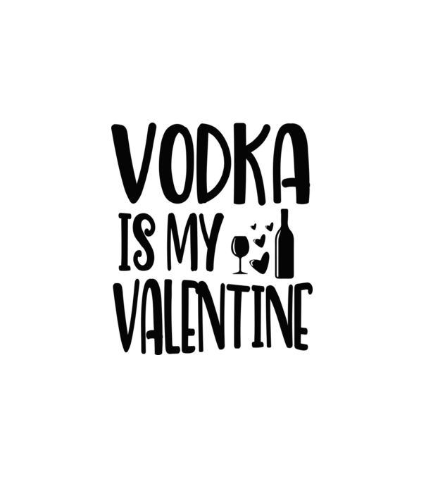 Vodka Is My Valentine - A vodka az én Valentinom minta fehér pólón