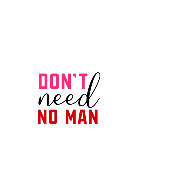 Don't Need No Man - Nem kell senki minta fehér pólón