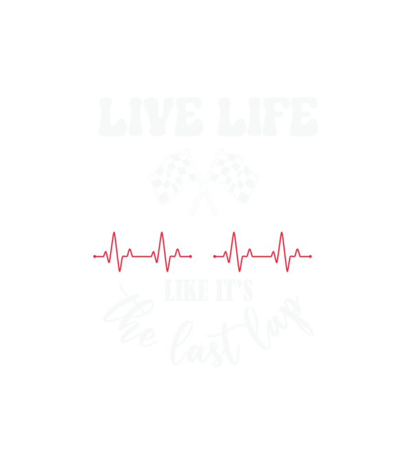 Live life like it's the last lap - Éld úgy az életet, mintha az utolsó kör lenne! minta fekete pólón