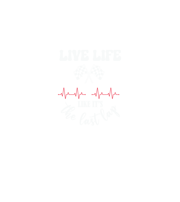 Live life like it's the last lap - Éld úgy az életet, mintha az utolsó kör lenne! minta fekete pólón