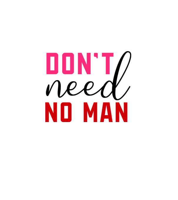 Don't Need No Man - Nem kell senki minta fehér pólón