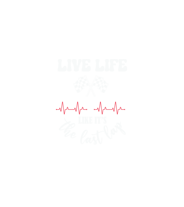 Live life like it's the last lap - Éld úgy az életet, mintha az utolsó kör lenne! minta szürke pólón