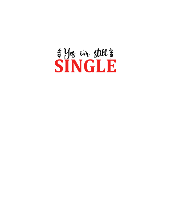 Yes I'm Still Single - Igen, még mindig szingli vagyok minta fehér pólón