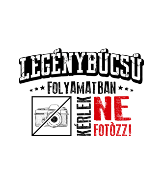 Legénybúcsú folyamatban kérlek ne fotózz! minta fehér pólón
