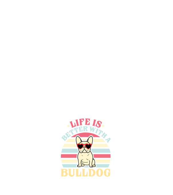 LIFE IS BETTER WITH A BULLDOG minta fehér pólón