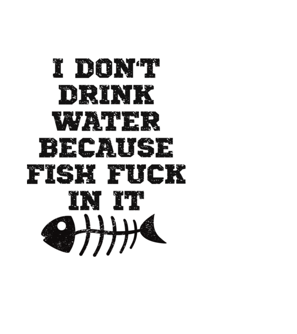 I don’t drink water… minta fekete pólón