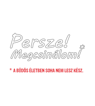 Persze! Megcsinálom! minta fehér pólón