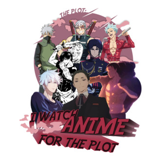 I watch Anime for the plot-Naruto-Balance Unlimited-Jujutsu Kaisen-Seven Deadly Sins-Attack On Titan póló minta