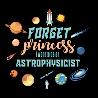 Forget princess, i want to be an astrophysicist póló minta