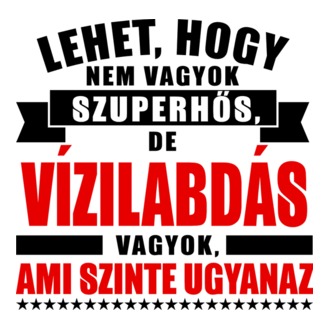 Lehet hogy nem vagyok szuperhős de VÍZILABDÁS póló minta