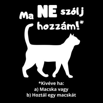 Ma ne szólj hozzám! *Kivéve, ha macska vagy póló minta