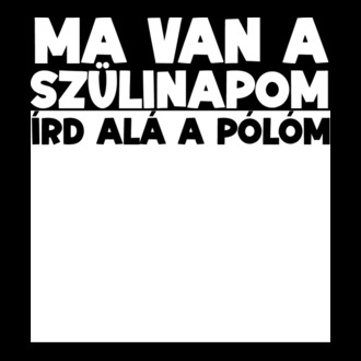 Ma van a szülinapom, írd alá a pólóm. póló minta