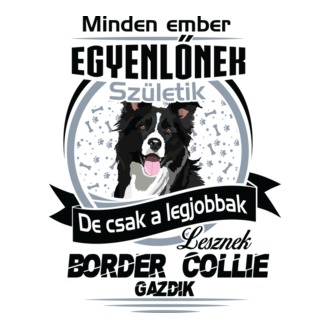 Minden ember egyenlő de csak a legjobbak lesznek border collie gazdik póló minta