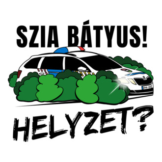 Szia Bátyus! Helyzet? fehér alapra póló minta