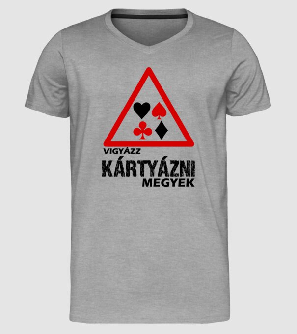 Vigyázz KÁRTYÁZNI megyek minta szürke pólón