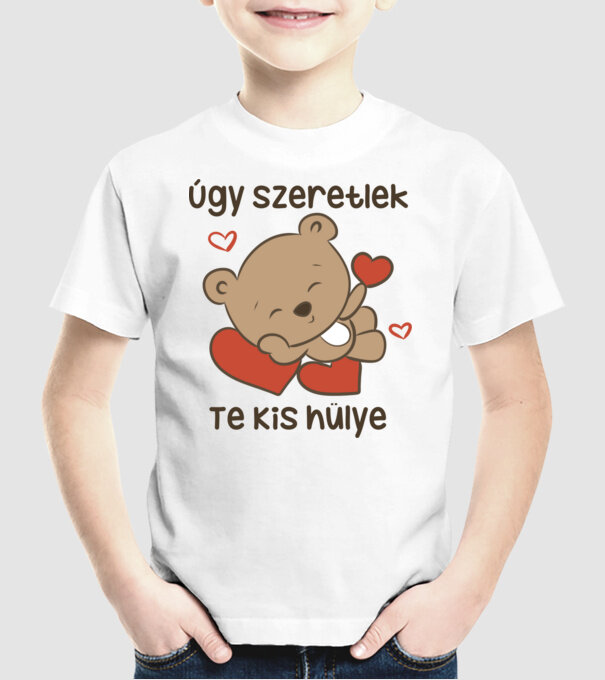 Úgy szeretlek te kis hülye minta fehér pólón