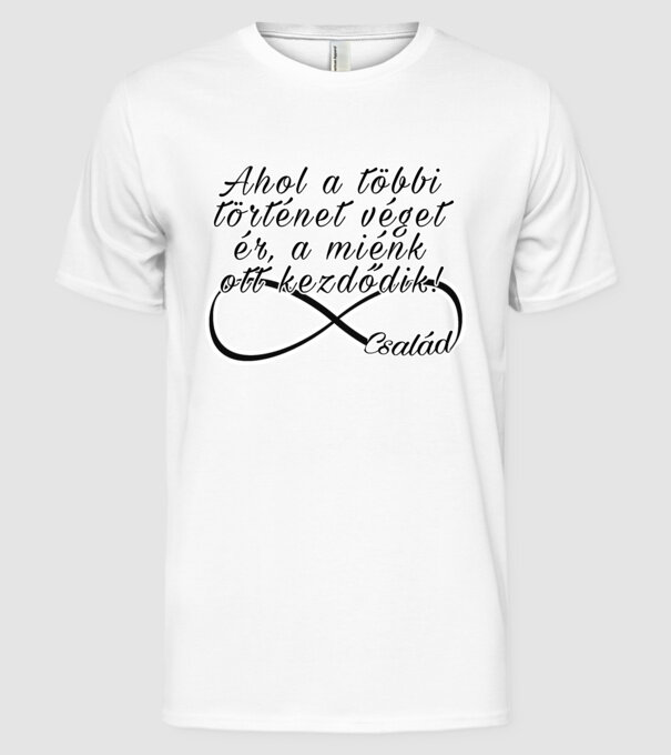Ahol a többi történet véget ér, a miénk ott kezdődik! minta fehér pólón