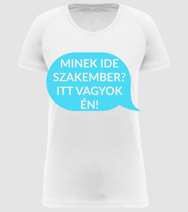 Minek ide szakember? Itt vagyok én! minta fehér pólón