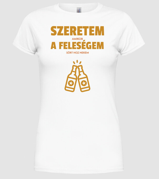 Szeretem, amikor a feleségem sört hoz nekem minta fehér pólón