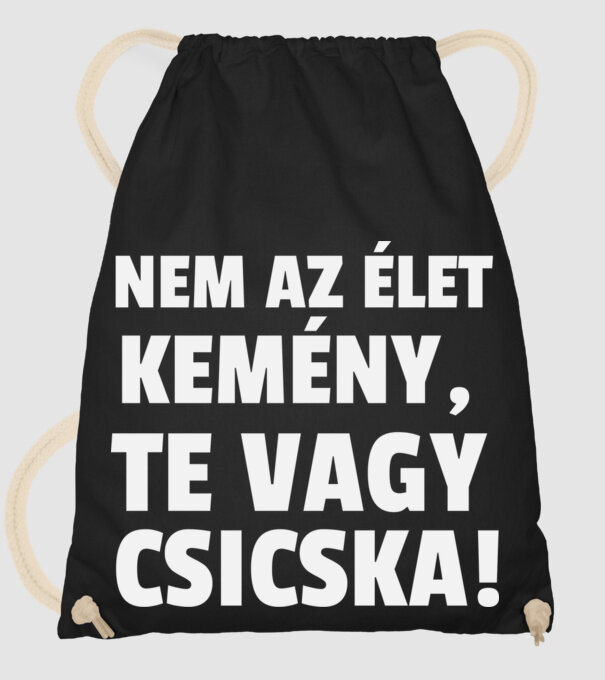 Nem az élet kemény, te vagy csicska! minta fekete pólón