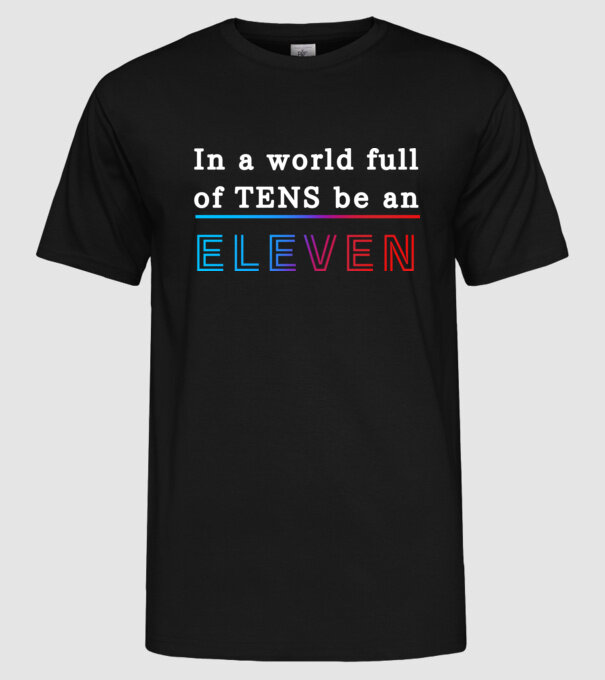 Stranger Things - In a world full of TENS be an ELEVEN 21 minta fekete pólón