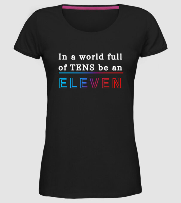 Stranger Things - In a world full of TENS be an ELEVEN 21 minta fekete pólón