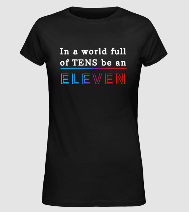 Stranger Things - In a world full of TENS be an ELEVEN 21 minta fekete pólón