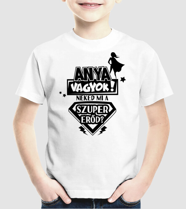 Anya vagyok neked mi a szuper erőd? minta fehér pólón