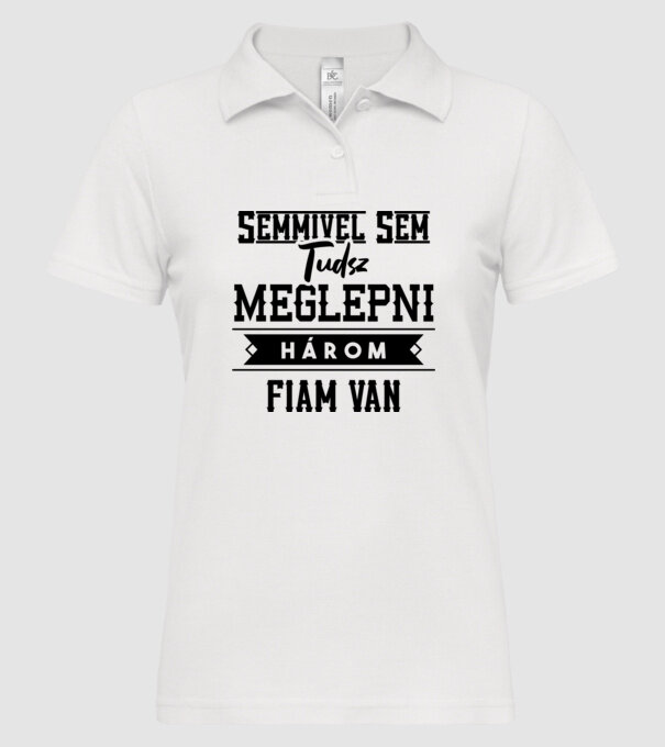 Semmivel nem tudsz meglepni három fiam van minta fehér pólón