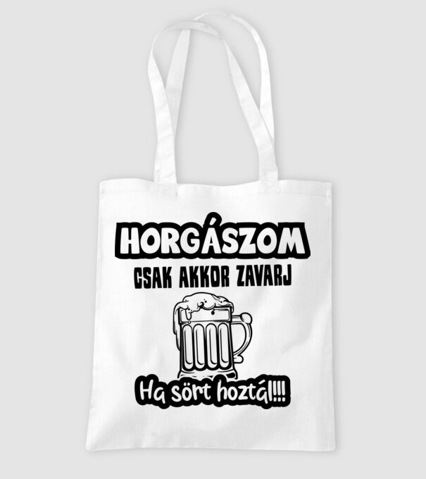 Horgászom csak akkor zavarj ha sört hoztál minta fehér pólón