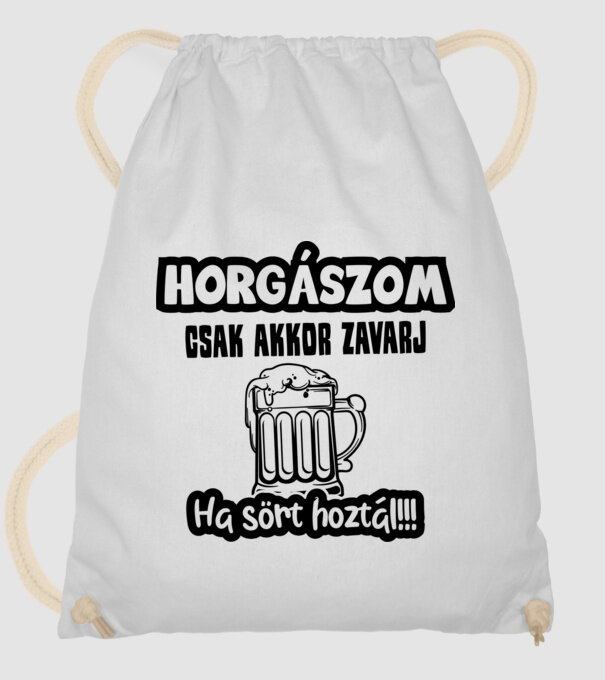 Horgászom csak akkor zavarj ha sört hoztál minta fehér pólón