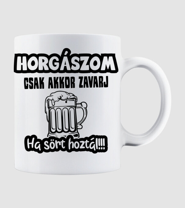 Horgászom csak akkor zavarj ha sört hoztál minta fehér pólón