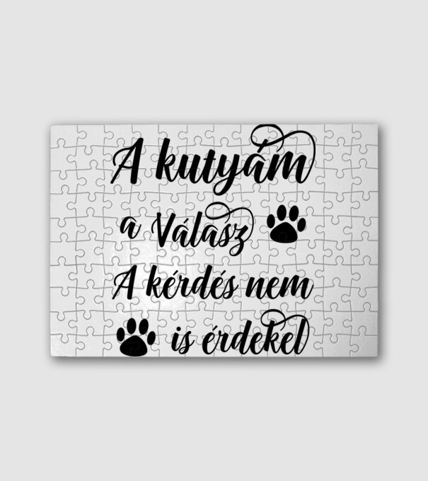 A kutyám a válasz, a kérdés nem is érdekel minta fehér pólón