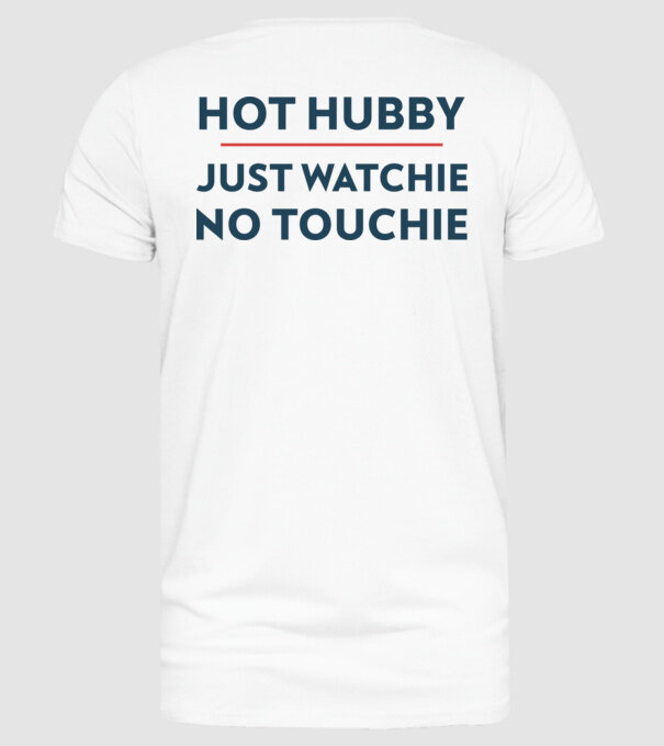 Hot hubby, just watching no touching - Dögös férj, csak nézni, nem fogdosni minta fehér pólón