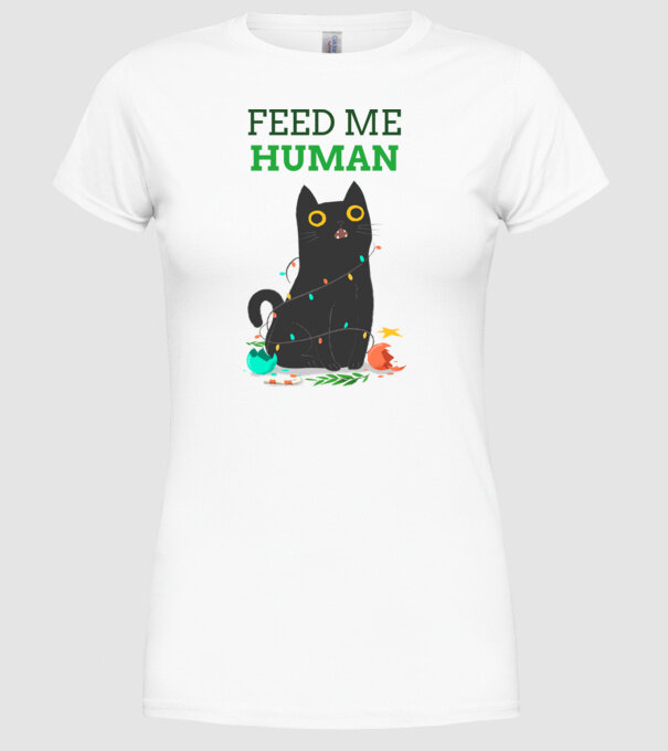 FEED ME HUMAN- éhes cica karácsonyi dekorációban minta fehér pólón