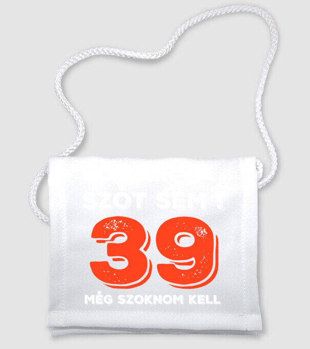 EGY QRVA SZÓT SEM, MÉG SZOKNOM KELL, 39 ÉVES SZÜLETÉSNAPRA minta fehér pólón