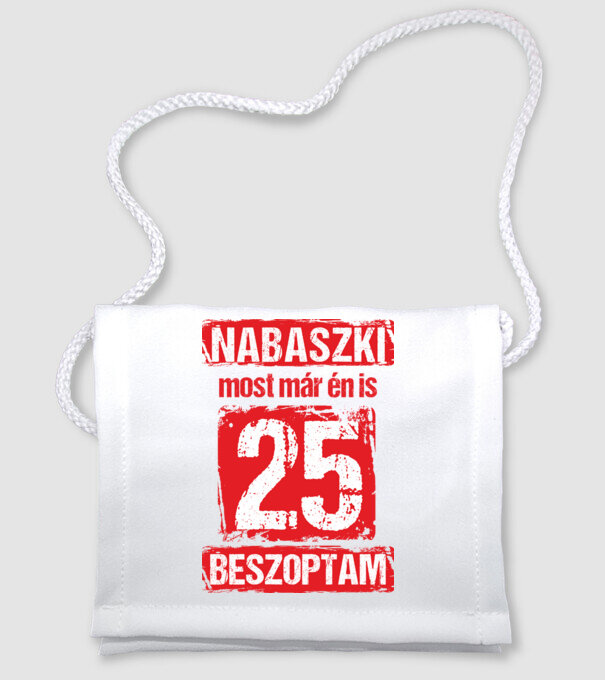 NABASZKI MOST MÁR ÉN IS BESZOPTAM 25 ÉVES VAGYOK minta fehér pólón