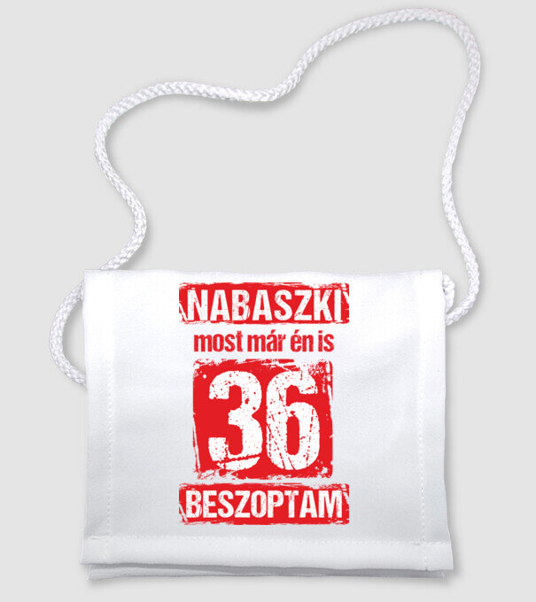 NABASZKI MOST MÁR ÉN IS BESZOPTAM 36 ÉVES VAGYOK minta fehér pólón