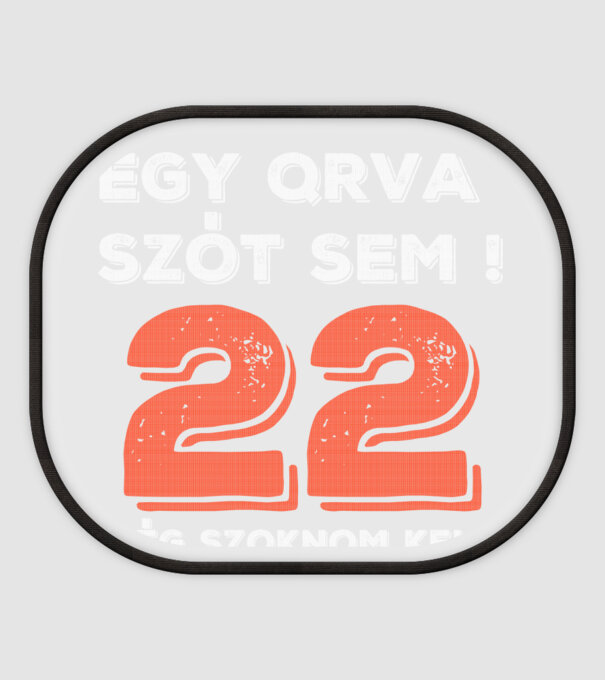 EGY QRVA SZÓT SEM, MÉG SZOKNOM KELL, 22 ÉVES SZÜLETÉSNAPRA minta fehér pólón