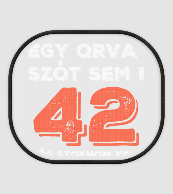 EGY QRVA SZÓT SEM, MÉG SZOKNOM KELL, 42 ÉVES SZÜLETÉSNAPRA minta fehér pólón