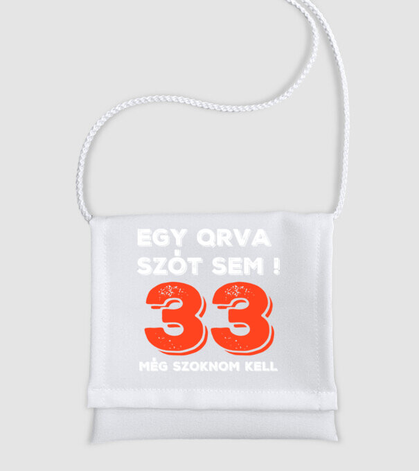 EGY QRVA SZÓT SEM, MÉG SZOKNOM KELL, 33 ÉVES SZÜLETÉSNAPRA minta fehér pólón